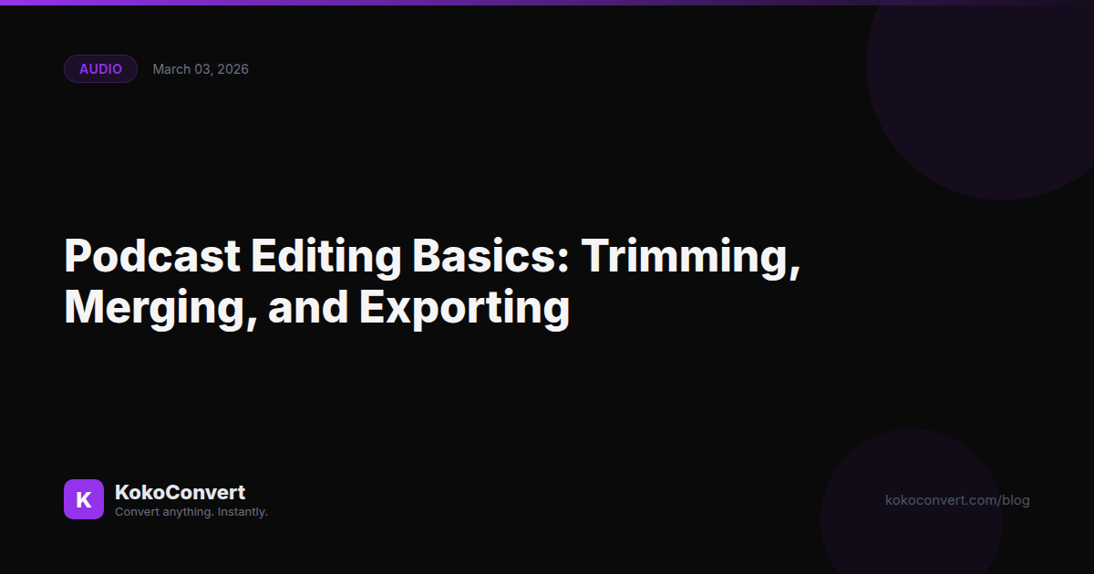 Podcast Editing Basics: Trimming, Merging, and Exporting