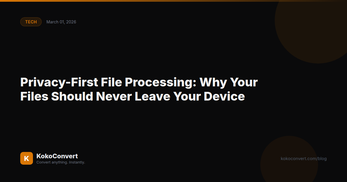Privacy-First File Processing: Why Your Files Should Never Leave Your Device